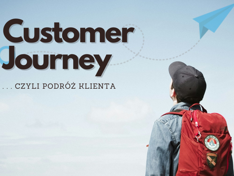 Customer Journey - jak potencjalni klienci poznają marki, ich oferty i podejmują decyzje zakupowe?